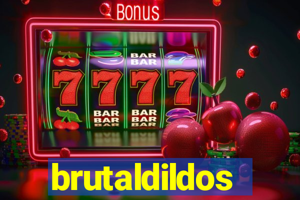brutaldildos
