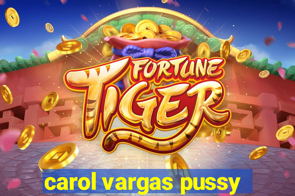 carol vargas pussy
