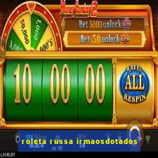 roleta russa irmaosdotados