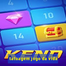 tatuagem jogo da vida