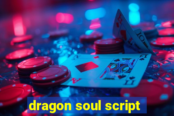 dragon soul script