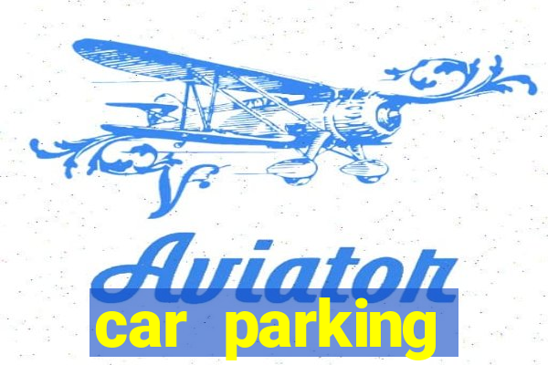 car parking dinheiro infinito e tudo desbloqueado 2024