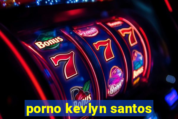 porno kevlyn santos