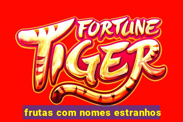 frutas com nomes estranhos