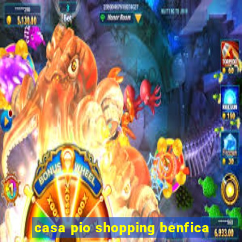 casa pio shopping benfica