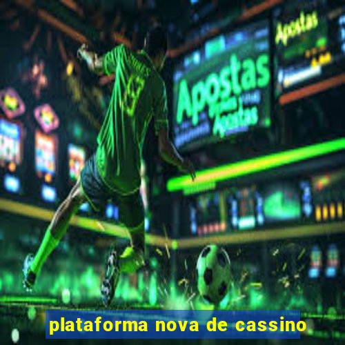 plataforma nova de cassino