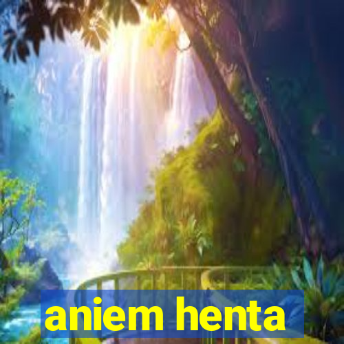 aniem henta
