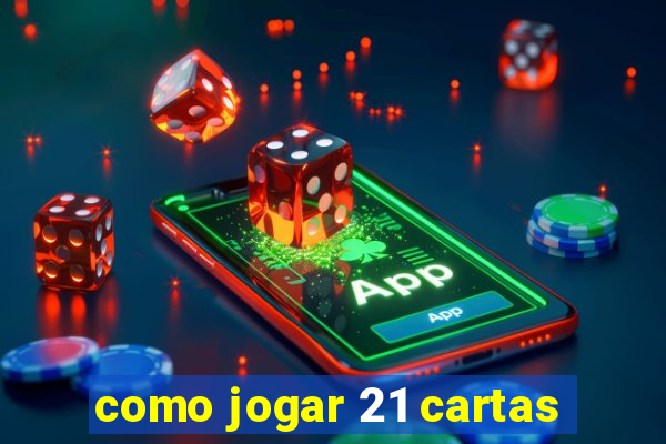 como jogar 21 cartas
