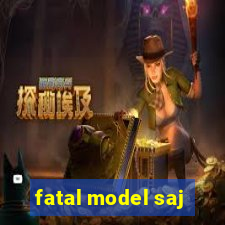fatal model saj
