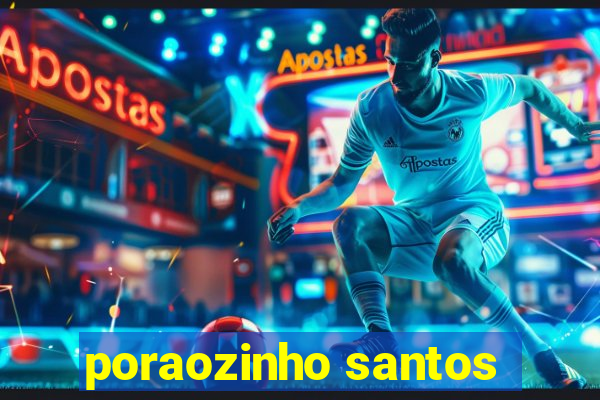 poraozinho santos