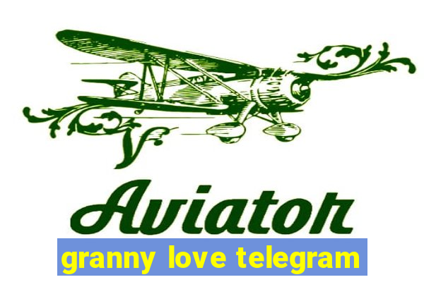 granny love telegram