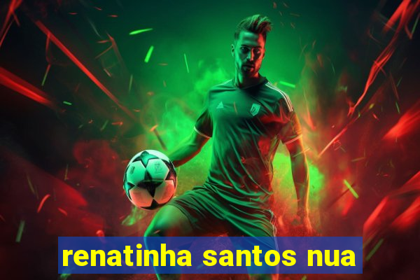 renatinha santos nua