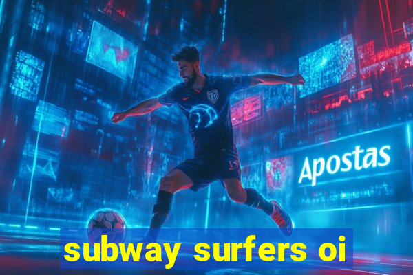 subway surfers oi