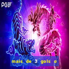 mais de 3 gols o que significa
