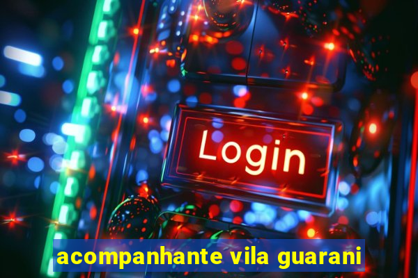 acompanhante vila guarani