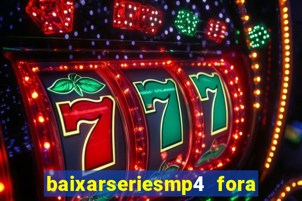 baixarseriesmp4 fora do ar