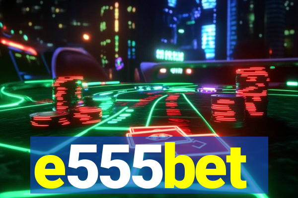 e555bet