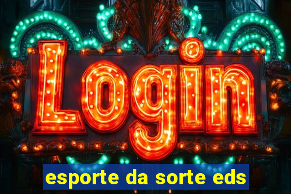 esporte da sorte eds