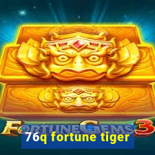 76q fortune tiger