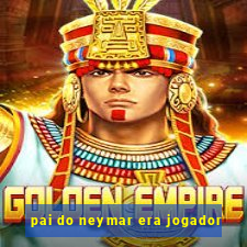 pai do neymar era jogador