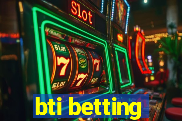 bti betting