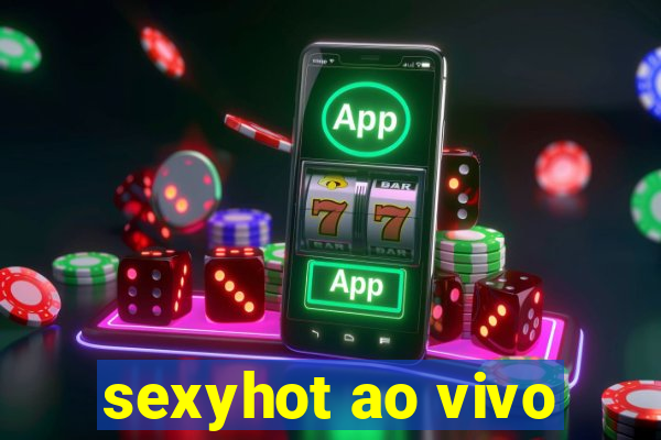 sexyhot ao vivo