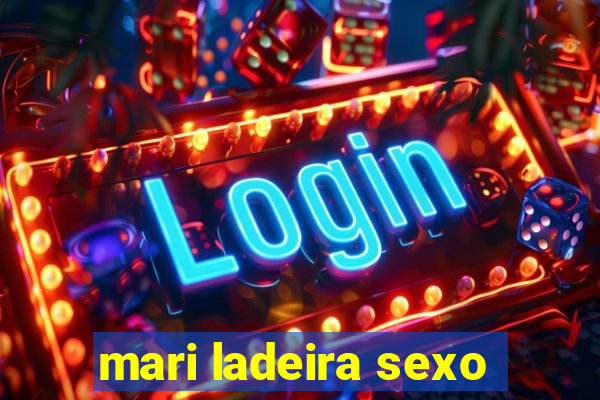 mari ladeira sexo