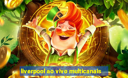 liverpool ao vivo multicanais
