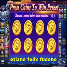 etiane felix fudeno
