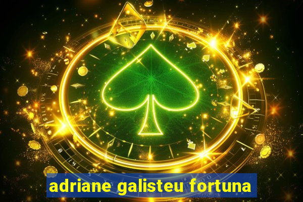 adriane galisteu fortuna