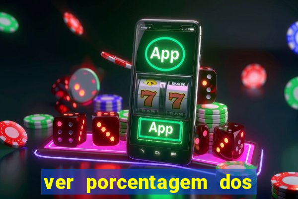 ver porcentagem dos jogos slots