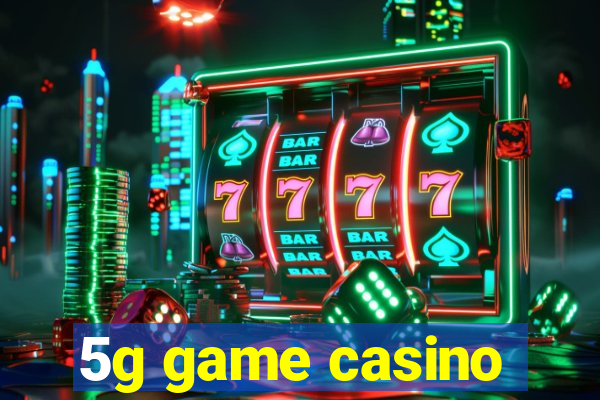 5g game casino