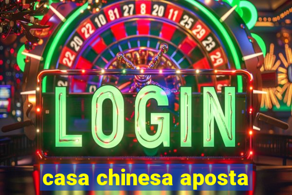 casa chinesa aposta