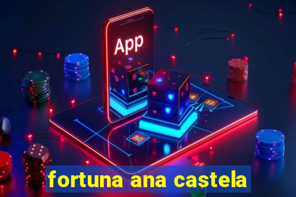 fortuna ana castela