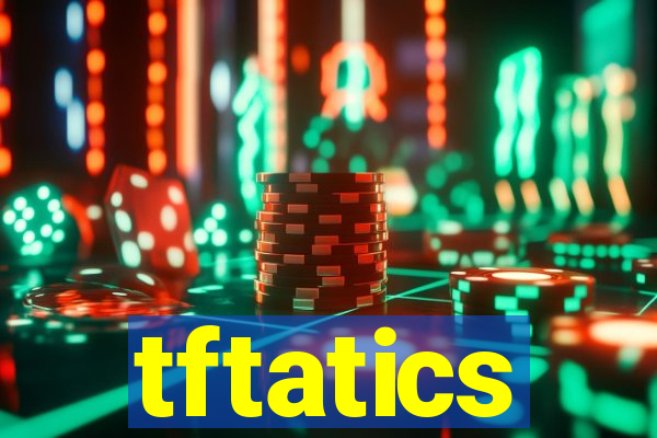 tftatics