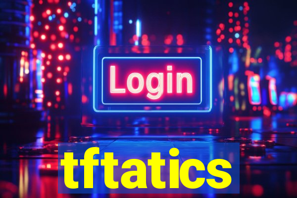 tftatics