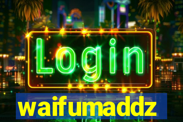 waifumaddz