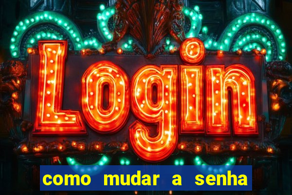 como mudar a senha de saque do jogo do tigre